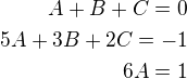 $A+B+C=0\\5A+3B+2C=-1\\6A=1$