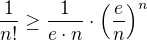 $\frac1{n!}\geq \frac1{e\cdot n}\cdot \left(\frac{e}{n}\right)^n$