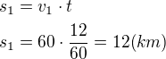 $s_1=v_1\cdot t\nls_1=60\cdot \frac{12}{60}=12(km)$