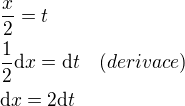 $\frac{x}{2}=t \nl \frac12\mathrm{d}x=\mathrm{d}t \quad(derivace)\nl \mathrm{d}x=2\mathrm{d}t$