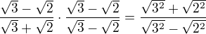 $\frac{\sqrt{3} -\sqrt{2}}{\sqrt{3}+\sqrt{2}}\cdot \frac{\sqrt{3}-\sqrt{2}}{\sqrt{3}-\sqrt{2}}=\frac{\sqrt{3^{2}}+\sqrt{2^{2}}}{\sqrt{3^{2}}-\sqrt{2^{2}}}$