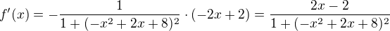 $f'(x)=-\frac{1}{1+(-x^{2}+2x+8)^{2}}\cdot (-2x+2)=\frac{2x-2}{1+(-x^{2}+2x+8)^{2}}$