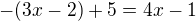 $-(3x-2)+5=4x-1$