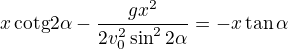 $x\,\text{cotg}2\alpha-\frac{gx^2}{2v_0^2\sin^22\alpha}=-x\tan\alpha$