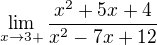 $\lim_{x \to 3+}\frac{x^2+5x+4}{x^2-7x+12}$