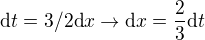 $\mathrm{d} t =3/2 \mathrm{d} x \rightarrow \mathrm{d} x = \frac{2}{3} \mathrm{d} t$