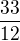 $\frac{33}{12}$
