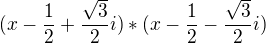 $(x-\frac12+\frac{\sqrt3}{2}i)*(x-\frac12-\frac{\sqrt3}{2}i)$