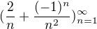 $(\frac{2}{n}+\frac{(-1)^{n}}{n^{2}})^{\infty }_{n=1}$