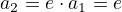 $a_2=e\cdot a_1=e$