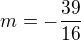 $m=-\frac{39}{16}$