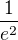 $\frac{1}{e^{2}}$