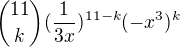 ${11\choose k}(\frac1{3x})^{11-k}(-x^3)^k$