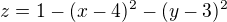 $z=1-(x-4)^2-(y-3)^2$