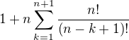 $1+n\sum_{k=1}^{n+1}{\frac{n!}{\(n-k+1\)!}}$
