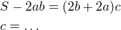 $S-2ab=(2b+2a)c \nl c=\ldots $