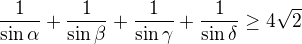 $\frac{1}{\sin\alpha}+\frac{1}{\sin\beta}+\frac{1}{\sin\gamma}+\frac{1}{\sin\delta}\ge 4\sqrt{2}$
