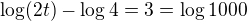 $\log(2t)-\log4=3=\log1000$