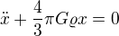 $\ddot{x}+\frac43\pi G \varrho x=0$