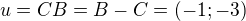 $u=CB=B-C=(-1;-3)$
