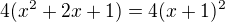$4 (x^2+2x+1)=4 (x+1)^2$