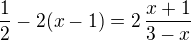$\frac{1}{2}-2(x-1)=2\,\frac{x+1}{3-x}$