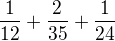 $\frac{1}{12}+\frac{2}{35}+\frac{1}{24}$