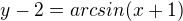 $y-2=arcsin(x+1)$