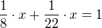 $\frac{1}{8}\cdot x + \frac{1}{22}\cdot x = 1$