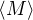 $\langle M\rangle$