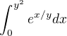 $\int_{0}^{y^2 }e^{x/y}dx$