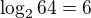 $\log_{2}64=6$