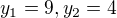 $y_{1}=9,y_{2}=4$