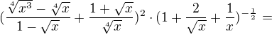 $(\frac{\sqrt[4]{x^{3}}-\sqrt[4]{x}}{1-\sqrt{x}}+\frac{1+\sqrt{x}}{\sqrt[4]{x}})^{2}\cdot (1+\frac{2}{\sqrt{x}}+\frac{1}{x})^{-\frac{1}{2}}=$