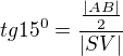 $tg15^{0}=\frac{\frac{|AB|}{2}}{|SV|}$