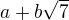$a + b\sqrt{7}$