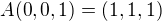 $A(0,0,1) = (1,1,1)$