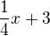 $\frac{1}{4}x+3$