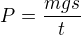 $P=\frac{mgs}{t}$