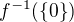 $f^{-1}(\{0\})$