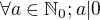 $\forall a\in \mathbb{N}_0;a|0$