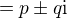 $=p\pm q\mathrm{i}$
