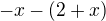 $-x-(2+x)$