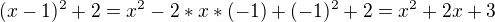 $(x-1)^2 + 2 = x^2 - 2 * x * (-1) + (-1)^2 + 2 = x^2 + 2x + 3$