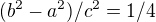 $(b^2-a^2)/c^2=1/4$