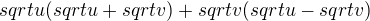 $sqrt{u}(sqrt{u}+sqrt{v})+sqrt{v}(sqrt{u}-sqrt{v})$