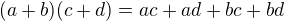$(a+b)(c+d)=ac+ad+bc+bd$