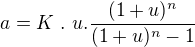 $a=K~.~u.\frac{(1+u)^{n}}{(1+u)^{n}-1}$