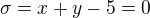 $\sigma = x+y-5=0$
