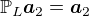 $\mathbb{P}_L\boldsymbol{a}_2=\boldsymbol{a}_2$